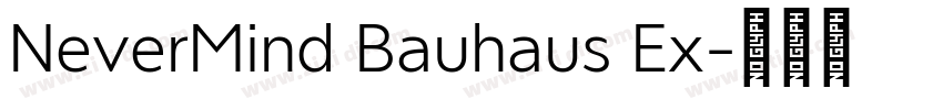 NeverMind Bauhaus Ex字体转换 NeverMind Bauhaus Ex字体转换